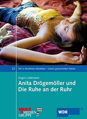 9783898616966: Wir in Nordrhein-Westfalen 22. Anita Drgemller und Die Ruhe an der Ruhr: Unsere gesammelten Werke