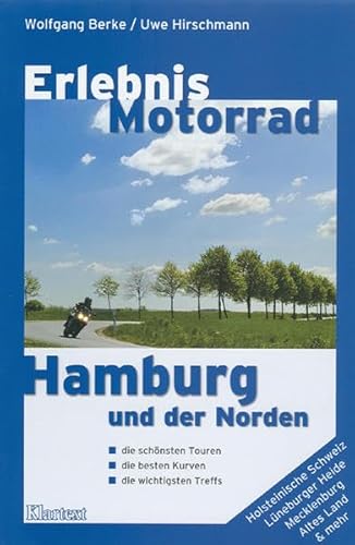 Erlebnis Motorrad Hamburg: Hamburg und der Norden. Die schönsten Touren, besten Kurven und wichtigsten Treffs - Wolfgang Berke