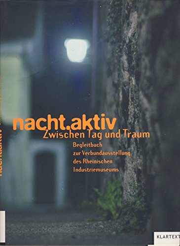 Stock image for nacht.aktiv. Zwischen Tag und Traum. Begleitbuch zur Verbundausstellung des Rheinischen Industriemuseums. for sale by Klaus Kuhn Antiquariat Leseflgel