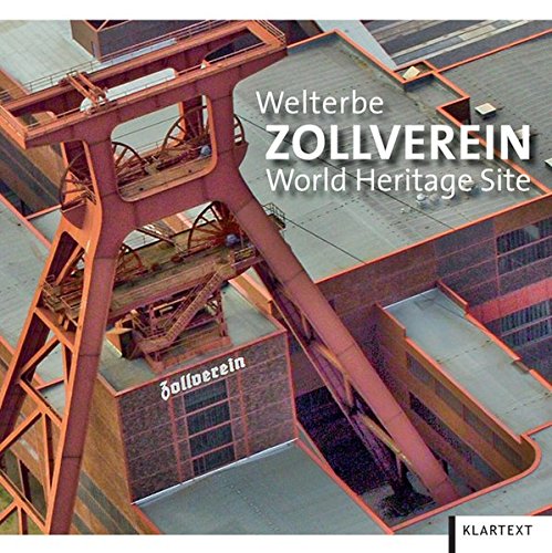 Welterbe Zollverein - World Heritage Site dt./engl: Geschichte und Gegenwart der Kokerei und Zeche Zollverein - zweisprachig