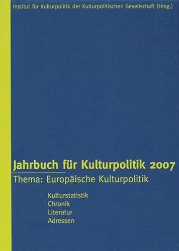 Jahrbuch für Kulturpolitik 2007. Thema: Europäische Kulturpolitik. Hrsg.v. B. Wagner und N. Sievers.