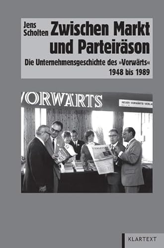 Zwischen Markt und Parteiräson. Die Unternehmensgeschichte des "Vorwärts" 1948 bis 1989.