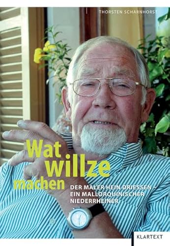 Beispielbild fr Wat willze machen: Der Maler Hein Driessen - ein mallorquinischer Niederrheiner zum Verkauf von medimops