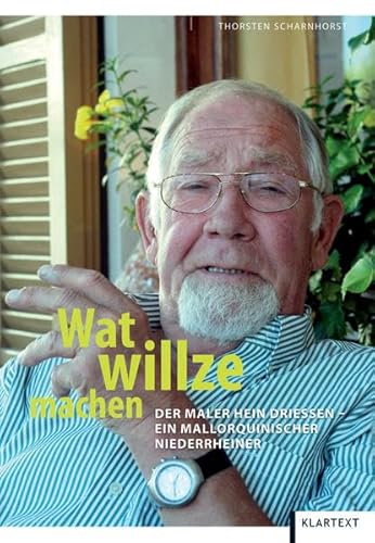 Stock image for Wat willze machen: Der Maler Hein Driessen - ein mallorquinischer Niederrheiner for sale by medimops