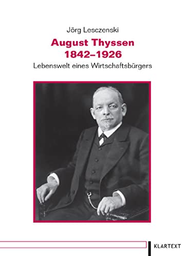 9783898619202: August Thyssen 1842-1926: Lebenswelt eines Wirtschaftsbrgers