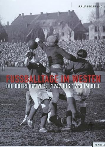 Beispielbild fr Fuballtage im Westen: Die Oberliga West 1947 bis 1963 im Bild zum Verkauf von medimops