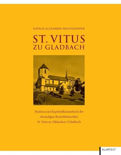 St. Vitus zu Gladbach. Totenbuch und Studien. Prosopographische Erschließung und Edition des Necrologs der ehemaligen Benediktinerabtei St. Vitus zu (Mönchen-) Gladbach. Studien zum Kapiteloffiziumsbuch der ehemaligen Benediktinerabtei. - Holtschoppen, Natalie A.