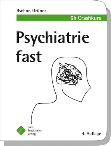 Psychiatrie fast: 6 h Crashkurs - Bschor, Tom, Grüner, Steffen