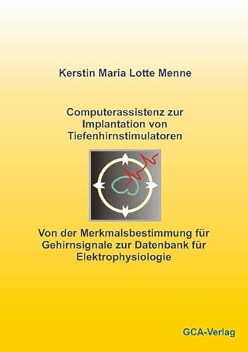 9783898632126: Computerassistenz zur Implantation von Tiefenhirnstimulatoren: Von der Merkmalsbestimmung fr Gehirnsignale zur Datenbank fr Elektrophysiologie