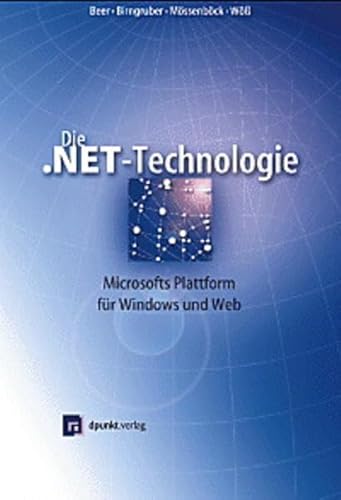 Beispielbild fr Die .NET-Technologie : Microsofts Plattform fr Windows und Web zum Verkauf von Buchpark