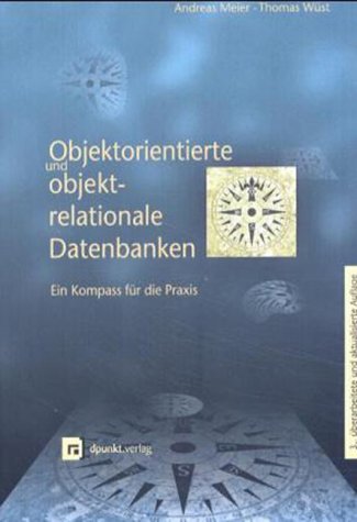 Beispielbild fr Objektorientierte und objektrelationale Datenbanken. Ein Kompass fr die Praxis. zum Verkauf von medimops