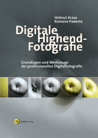 Digitale Highend-Fotografie - Kraus, Helmut und Romano Padeste