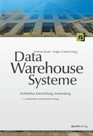 Data-warehouse-Systeme : Architektur, Entwicklung, Anwendung. Andreas Bauer ; Holger Günzel (Hrsg.) - Bauer, Andreas (Herausgeber)