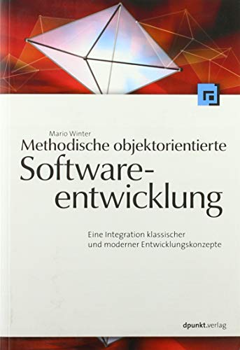 9783898642736: Methodische objektorientierte Softwareentwicklung: Eine Integration klassischer und moderner Entwicklungskonzepte