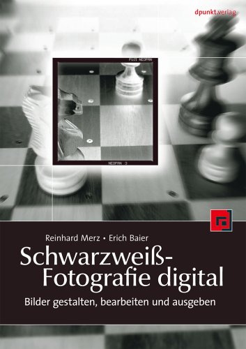 9783898644037: Schwarzwei-Fotografie digital - Bilder gestalten, bearbeiten und ausgeben - Merz, Reinhard
