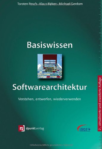 Basiswissen Softwarearchitektur: Verstehen, entwerfen, wiederverwenden - Posch, Torsten, Birken, Klaus