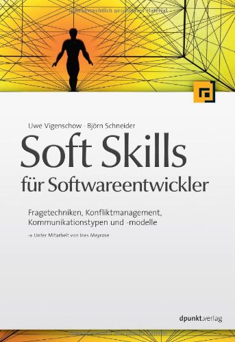 Soft Skills für Softwareentwickler Fragetechniken, Konfliktmanagement, Kommunikationstypen und -modelle - Vigenschow, Uwe und Björn Schneider