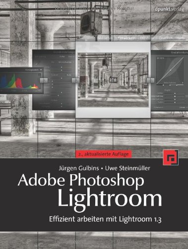 Adobe Photoshop Lightroom : Effizient arbeiten mit Lightroom 1.3 - Jürgen Gulbins, Uwe Steinmüller