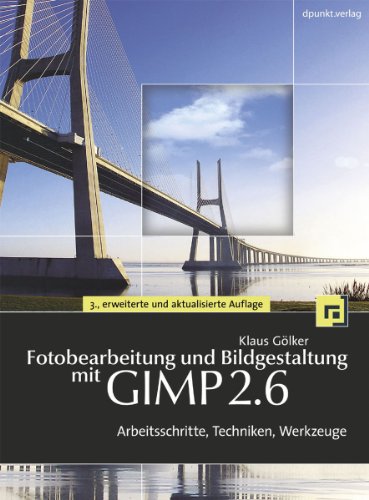 Fotobearbeitung und Bildgestaltung mit GIMP 2.6: Arbeitsschritte, Techniken, Werkzeuge (mit DVD) - Klaus Gölker