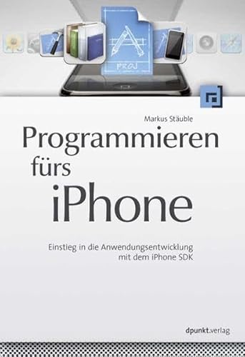 9783898645829: Programmieren frs iPhone: Einstieg in die Anwendungsentwicklung mit dem iPhone SDK