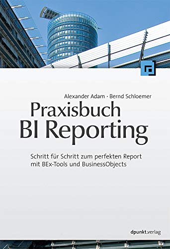 9783898646666: Praxisbuch BI Reporting: Schritt-fr-Schritt zum perfekten Report mit BEx Tools und BusinessObjects