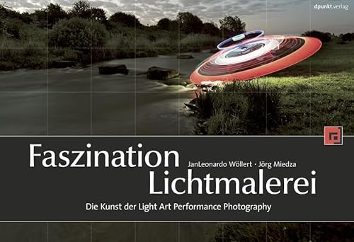 9783898646697: Faszination Lichtmalerei: Die Kunst der Light Art Performance Photography