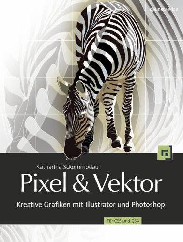 Beispielbild fr Pixel & Vektor: Kreative Grafiken mit Illustrator und Photoshop CS5 und CS4: Kreative Grafiken mit Illustrator und Photoshop - Fr CS5 und CS4 zum Verkauf von medimops