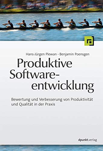 Produktive Softwareentwicklung: Bewertung und Verbesserung von Produktivität und Qualität in der Praxis - Hans-Jürgen Plewan, Benjamin Poensgen