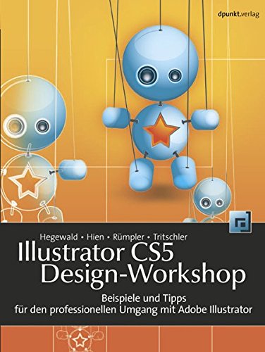 Illustrator CS5 Design-Workshop: Beispiele und Tipps für den professionellen Umgang mit Adobe Illus