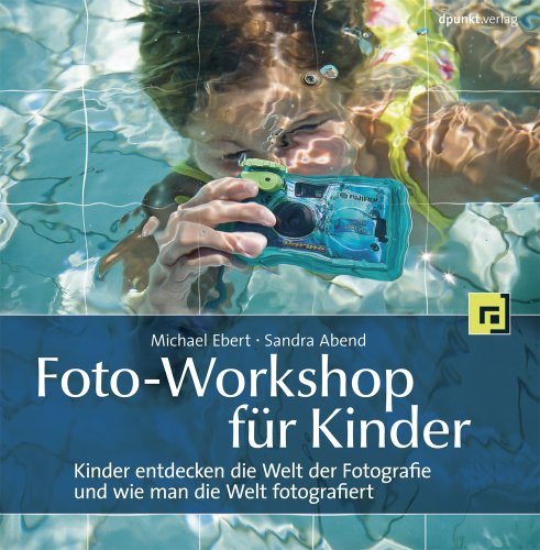 Stock image for Foto-Workshop fr Kinder: Kinder entdecken die Welt der Fotografie und wie man die Welt fotografiert for sale by medimops
