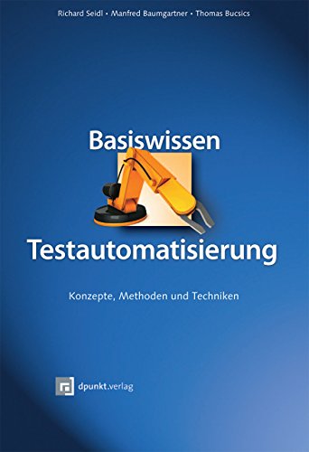 Stock image for Basiswissen Testautomatisierung: Konzepte, Methoden und Techniken Richard Seidl; Manfred Baumgartner and Thomas Bucsics for sale by tomsshop.eu