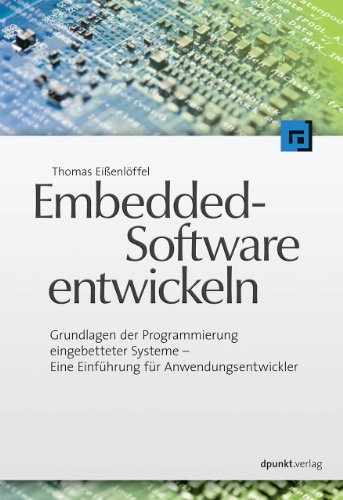 Embedded-Software entwickeln: Grundlagen der Programmierung eingebetteter Systeme - Eine Einführung für Anwendungsentwickler - Eißenlöffel, Thomas