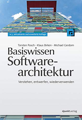 Basiswissen Softwarearchitektur: Verstehen, entwerfen, wiederverwenden - Torsten, Posch,
