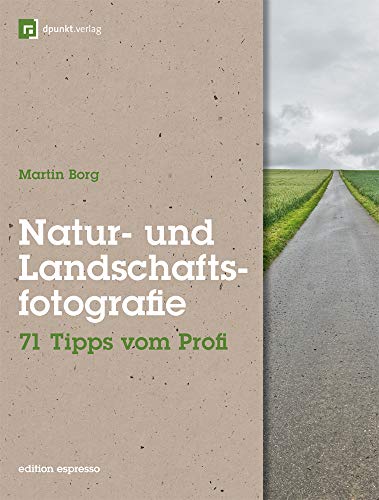 Natur- und Landschaftsfotografie 71 Tipps vom Profi - Borg, Martin