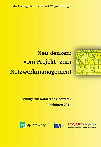 Neu denken: vom Projekt- zum Netzwerkmanagement. Beiträge zur Konferenz 
