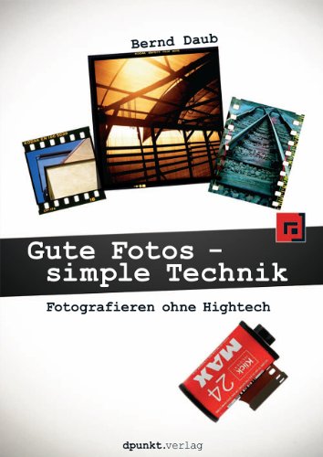 Gute Fotos - simple Technik: Fotografieren ohne Hightech - Bernd Daub