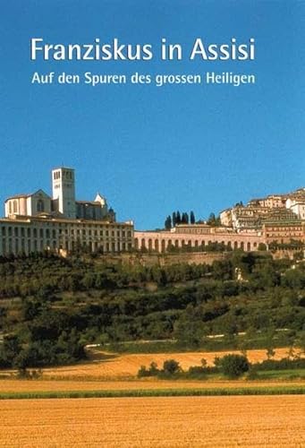 9783898701587: Franziskus in Assisi: Auf den Spuren des grossen Heiligen