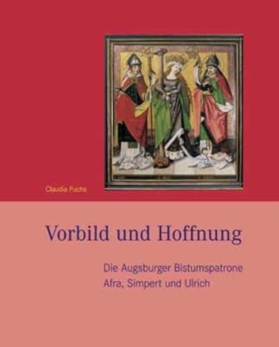 Imagen de archivo de Vorbild und Hoffnung. Die Augsburger Bistumspatrone Afra, Simpert und Ulrich. a la venta por Antiquariat Lesekauz Barbara Woeste M.A.