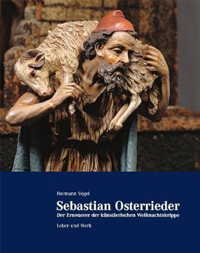 Sebastian Osterrieder: Der Erneuerer der künstlerischen Weihnachtskrippe. Leben und Werk - Hermann Vogel