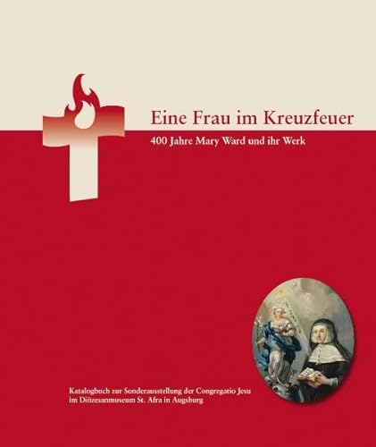 Beispielbild fr Eine Frau im Kreuzfeuer: 400 Jahre Mary Ward und ihr Werk zum Verkauf von medimops