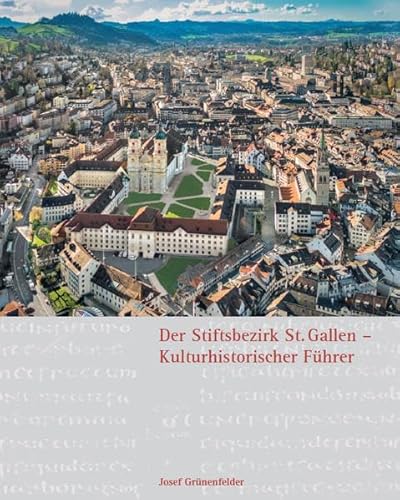 Der Stiftsbezirk St. Gallen - Kulturhistorischer Führer - Josef Grünenfelder