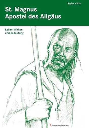 St. Magnus, Apostel des Allgäus : Leben, Wirken und Bedeutung. (Neuwertiger Zustand) - Vatter, Stefan