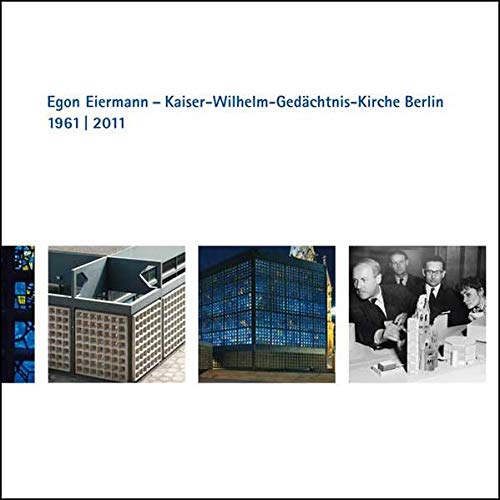 Imagen de archivo de Egon Eiermann - Kaiser-Wilhelm-Gedchtnis-Kirche Berlin 1961 bis 2011 a la venta por GF Books, Inc.