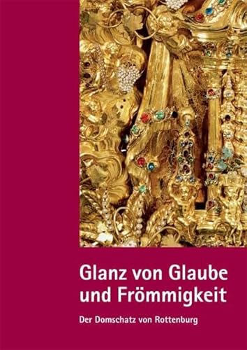 Stock image for Glanz von Glaube und Frmmigkeit: Der Domschatz von Rottenburg for sale by medimops