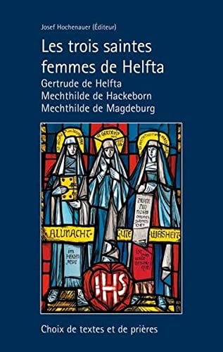 9783898707930: Les trois saintes femmes de Helfta. Gertrude de Helfta - Mechthilde de Hackeborn - Mechthilde de Magdeburg: Choix de textes et de prires