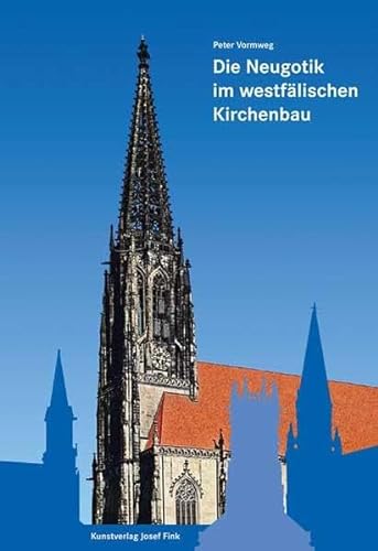 Die Neugotik im westfälischen Kirchenbau von den ersten Gotizismen bis zum Kulturkampf. - Vormweg, Peter