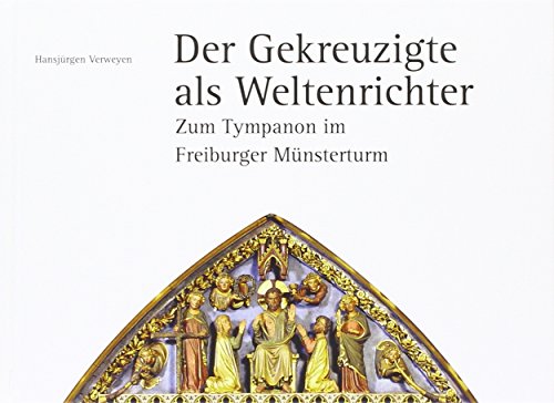 Stock image for Der Gekreuzigte als Weltenrichter. Zum Tympanon im Freiburger Mnsterturm. for sale by Antiquariat Eule