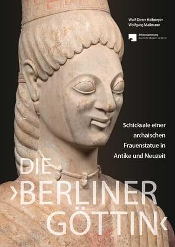 9783898709286: Die 'Berliner Gttin' - Schicksale einer archaischen Frauenstatue in Antike und Neuzeit
