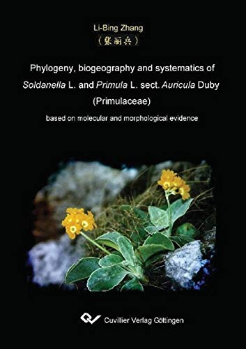 Stock image for Phylogeny, biography and systematics of Soldanella L. and Primula L. sect. Auricula Duby (Primulaceae) based on molecular and morphological evidence [Perfect Paperback] Li-Bing Zhang for sale by A Squared Books (Don Dewhirst)