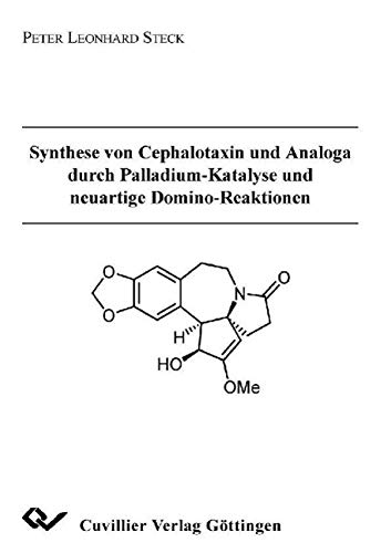 9783898734103: Synthese von Cephalotaxin und Analoga durch Palladium-Katalyse und neuartige Domino-Reaktionen
